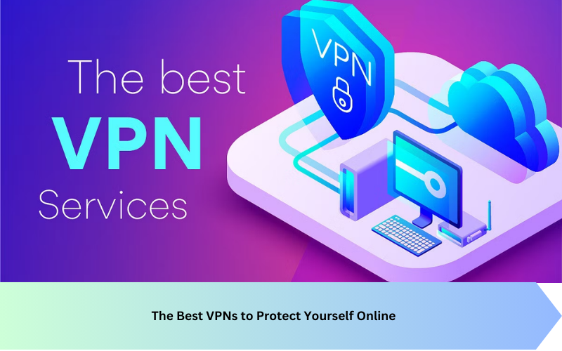 The Best VPNs to Protect Yourself Online