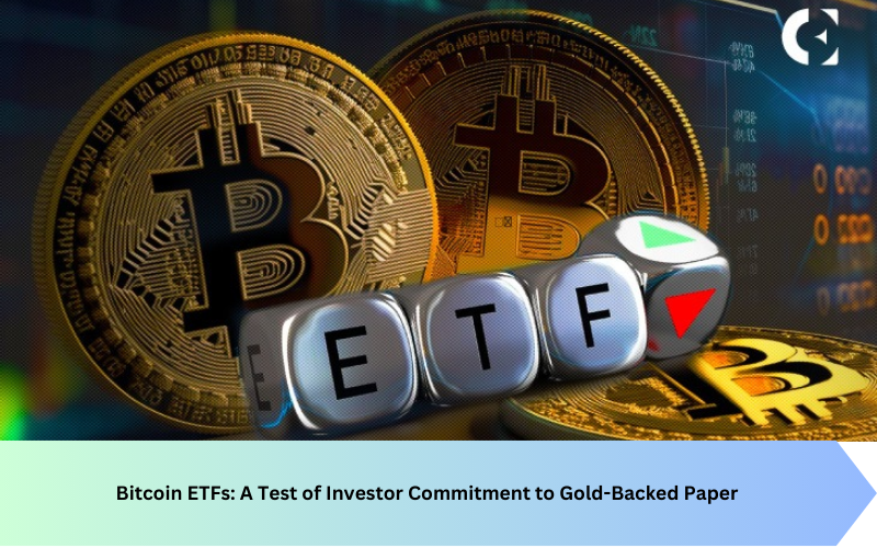 Bitcoin ETFs: A Test of Investor Commitment to Gold-Backed Paper