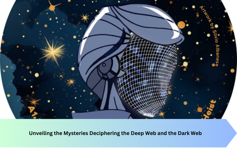 Unveiling the Mysteries Deciphering the Deep Web and the Dark Web