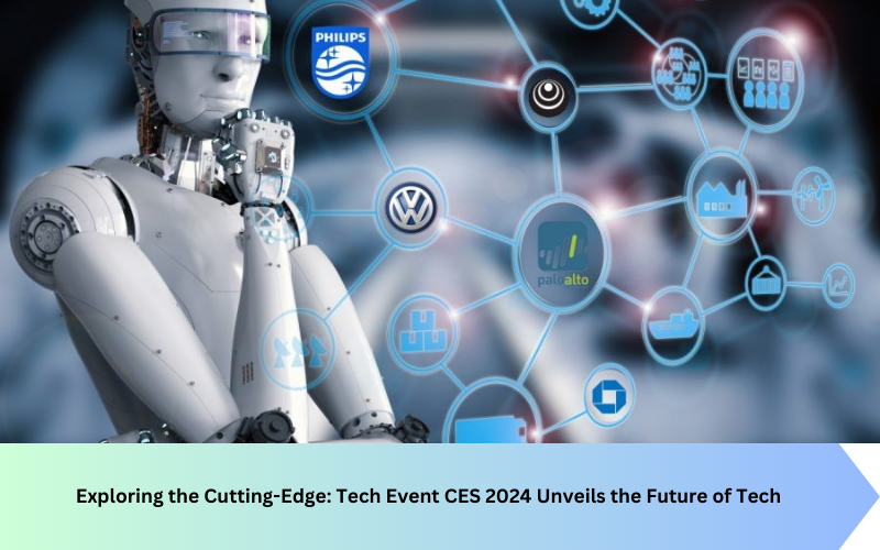 Exploring the Cutting-Edge: Tech Event CES 2024 Unveils the Future of Tech