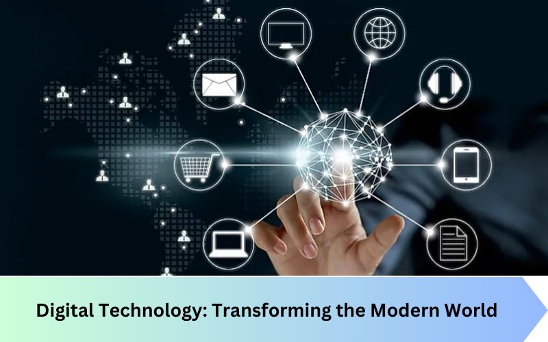 Digital Technology: Transforming the Modern World