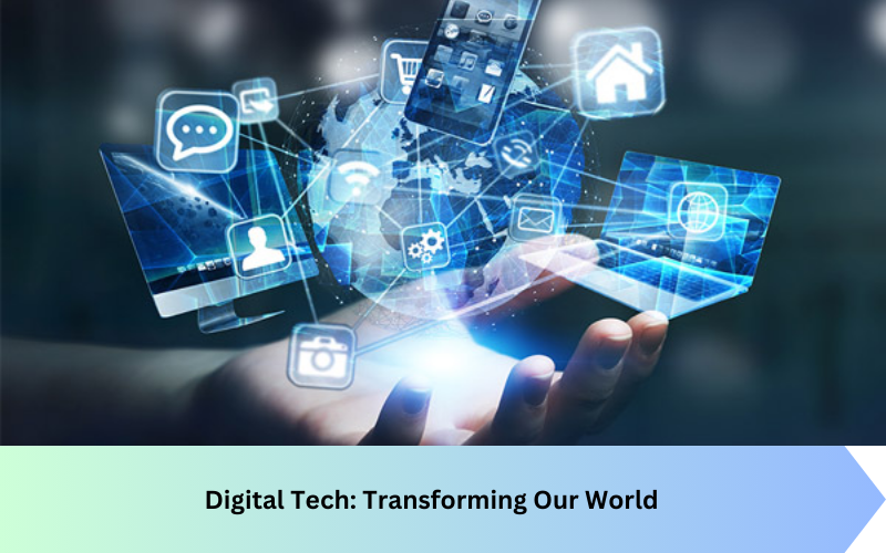 Digital Tech: Transforming Our World