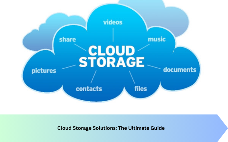 Cloud Storage Solutions: The Ultimate Guide