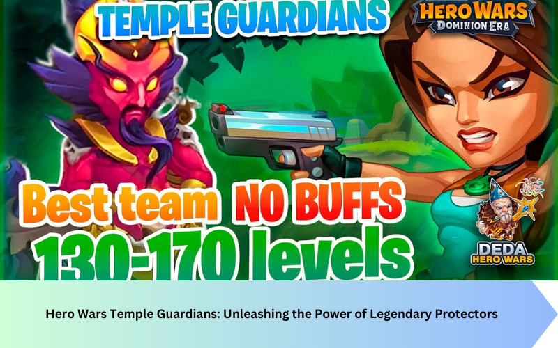 Hero Wars Temple Guardians: Unleashing the Power of Legendary Protectors