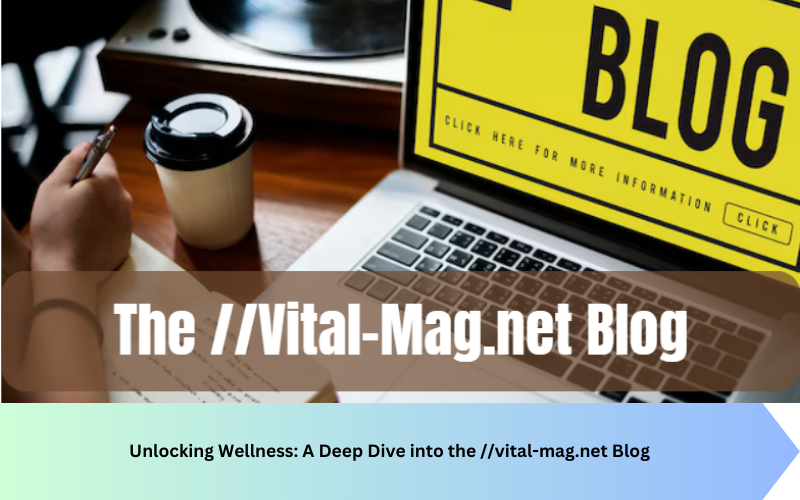 Unlocking Wellness: A Deep Dive into the //vital-mag.net Blog