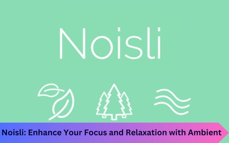 Noisli: Enhance Your Focus and Relaxation with Ambient