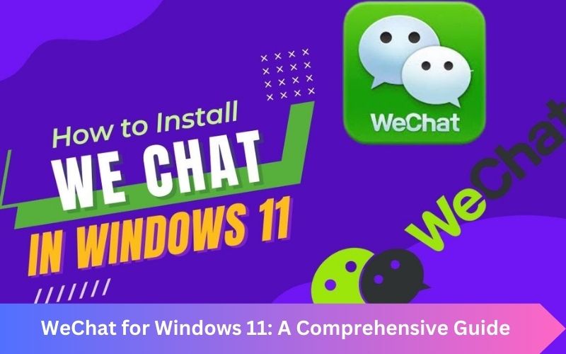 WeChat for Windows 11: A Comprehensive Guide