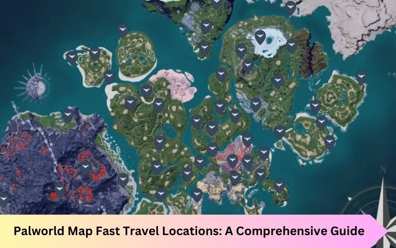 Palworld Map Fast Travel Locations: A Comprehensive Guide