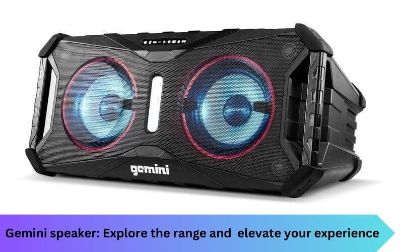 gemini speaker: Explore the range and elevate your experience