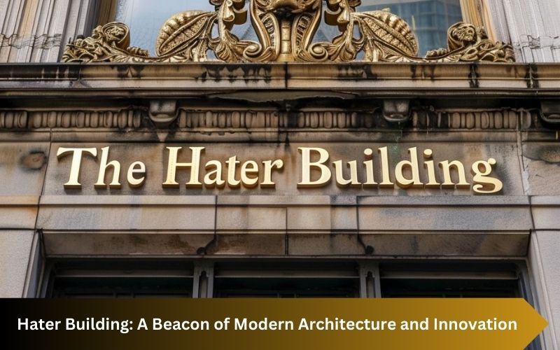 Exploring the Hater Building: A Beacon of Modern Architecture and Innovation